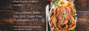 Enjoy a Gluten, Dairy, Soy, Corn, Sugar Free Thanksgiving 2015!