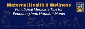 Maternal Health & Wellness Functional Medicine Tips For Expecting (and Hopeful) Moms in Annapolis MD